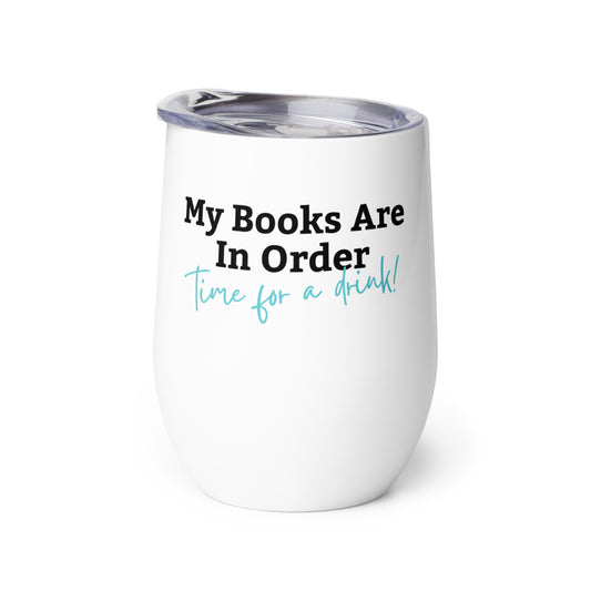 My Books Are In Order Wine Tumbler